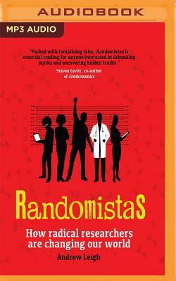 Randomistas: How Radical Researchers Are Changing Our World by Andrew Leigh