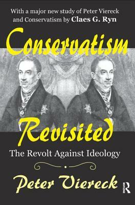 Conservatism Revisited: The Revolt Against Ideology by Peter Viereck