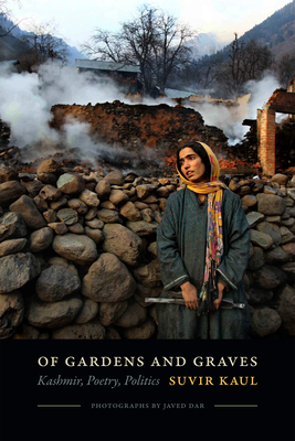 Of Gardens and Graves: Kashmir, Poetry, Politics by Suvir Kaul