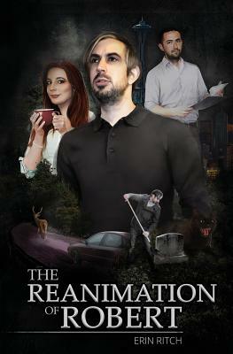 The Reanimation of Robert: A Paranormal Urban Fantasy Novella by Erin Ritch