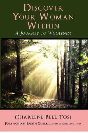 Discover Your Woman Within: Journey to Wholeness by Pam Suwinsky, Gary Hall, Charlene Bell Tosi, Tony Tosi, Judith Duerk