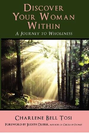 Discover Your Woman Within: Journey to Wholeness by Pam Suwinsky, Gary Hall, Judith Duerk, Tony Tosi, Charlene Bell Tosi