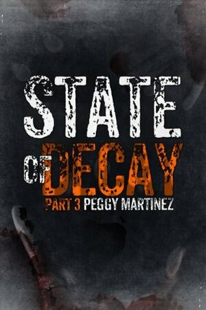 State of Decay: Part Three by Peggy Martinez