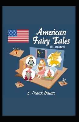 American Fairy Tales Illustrated by L. Frank Baum