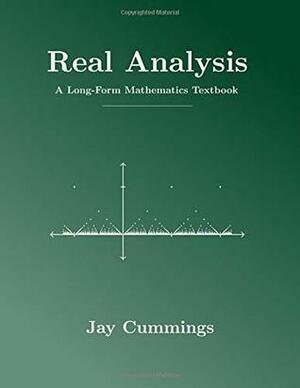 Real Analysis: A Long-Form Mathematics Textbook by Jay Cummings