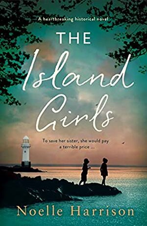 The Island Girls: A heartbreaking historical novel by Noëlle Harrison