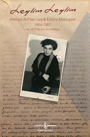 Leylim Leylim - Ahmed Arif'ten Leylâ Erbil'e Mektuplar 1954-1957 -ve 1977'de son bir mektup- by Ahmed Arif