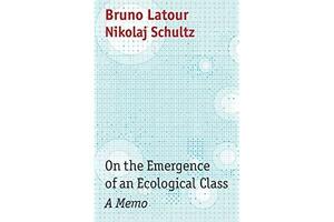 On the Emergence of an Ecological Class: A Memo by Bruno Latour, Nikolaj Schultz