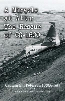 A Miracle at Attu: The Rescue of Cg-1600 by Bill Peterson