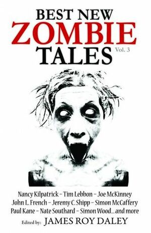 Best New Zombie Tales vol. 3 by Simon Wood, Nate Southard, Nancy Kilpatrick, Paul Kane, Joe McKinney, Jeremy C. Shipp, James Roy Daley, Tim Lebbon