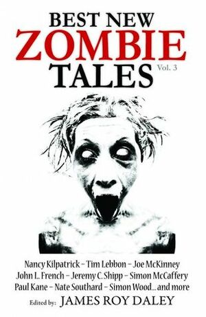 Best New Zombie Tales vol. 3 by Tim Lebbon, Nancy Kilpatrick, Joe McKinney, James Roy Daley, Simon Wood, Paul Kane, Nate Southard, Jeremy C. Shipp