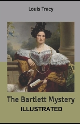 The Bartlett Mystery ILLUSTRATED by Louis Tracy