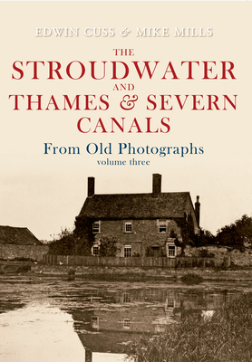 The Stroudwater and Thames and Severn Canals from Old Photographs Volume 3 by Mike Mills, Edwin Cuss