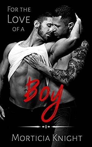 For the Love of a Boy by Morticia Knight