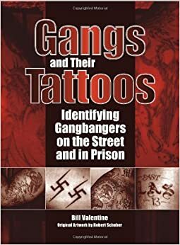 Gangs and Their Tattoos: Identifying Gangbangers on the Street and in Prison by Bill Valentine