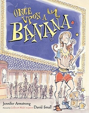 Once Upon a Banana by David Small, Jennifer Armstrong