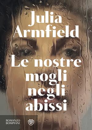 Le Nostre Mogli negli Abissi by Julia Armfield