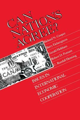 Can Nations Agree?: Issues in International Economic Cooperation by Richard N. Cooper, Gerald Holtham, Barry Eichengreen