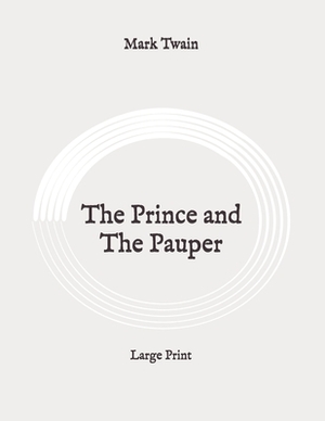 The Prince and The Pauper: Large Print by Mark Twain