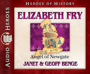 Elizabeth Fry: Angel of Newgate by Geoff Benge, Janet Benge