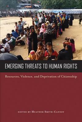 Emerging Threats to Human Rights: Resources, Violence, and Deprivation of Citizenship by Heather Smith-Cannoy