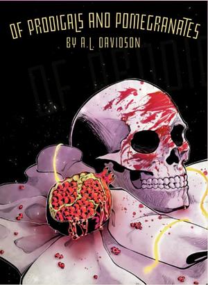 Of Prodigals and Pomegranates by A.L. Davidson