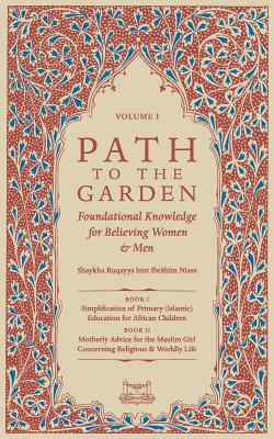 Path To The Garden: Foundational Knowledge for Believing Women and Men by Shaykha Ruqayya Niasse