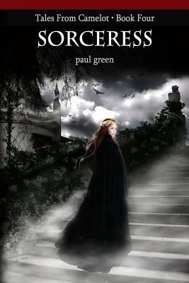 Tales From Camelot Series 4: Sorceress by Paul Green