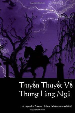 Truyen Thuyet Ve Thung Lung Ngu: The Legend of Sleepy Hollow by Washington Irving, Onyx Translations