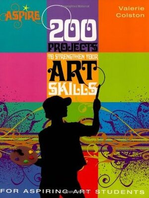 200 Projects to Strengthen Your Art Skills by Valerie Colston