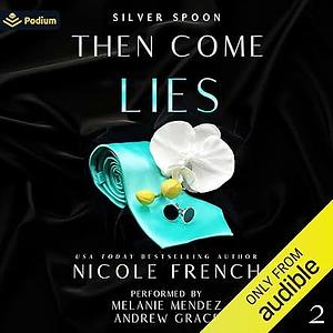 Then Come Lies: A secret baby, grumpy-sunshine, second chance romance (Silver Spoon Book 2) by Nicole French