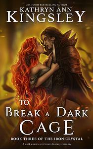 To Break a Dark Cage by Kathryn Ann Kingsley