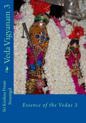 Veda Vigyanam: Essence of the Vedas: Volume 3 by Krishna Premi Swamigal