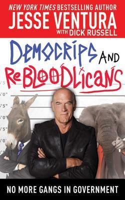 Democrips and Rebloodlicans: No More Gangs in Government by Dick Russell, Jesse Ventura