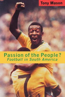 Passion of the People?: Football in Latin America by Tony Mason