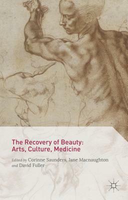 The Recovery of Beauty: Arts, Culture, Medicine by David Fuller, Corinne Saunders