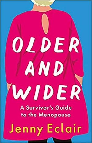 Older and Wider: A Survivor's Guide to the Menopause by Jenny Eclair