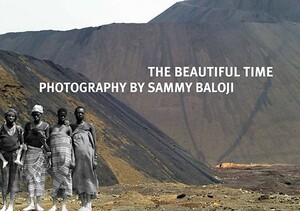 The Beautiful Time: Photography by Sammy Baloji by Bogumil Jewsiewicki