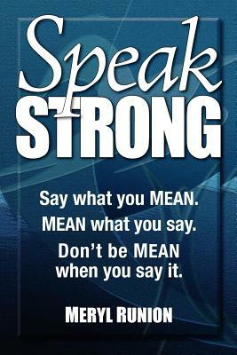 Speak Strong: Say What You Mean. Mean What You Say. Don't Be Mean When You Say It. [With CD (Audio)] by Meryl Runion