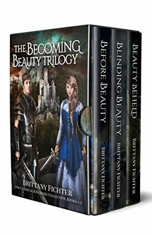 The Becoming Beauty Trilogy: Fairy Tale Retellings: Beauty and the Beast, The Princess and the Glass Hill, and Hansel and Gretel by Brittany Fichter