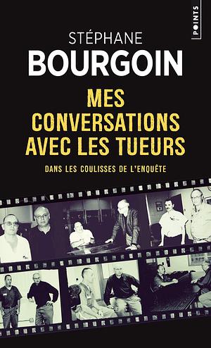 Mes Conversations Avec Les Tueurs by Stéphane Bourgoin