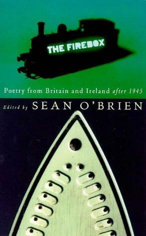 The Firebox: Poetry in Britain and Ireland After 1945 by Sean O'Brien