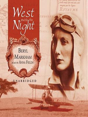 West with the Night by Beryl Markham