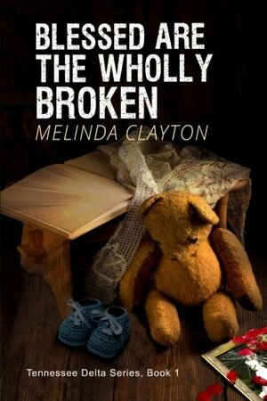 Blessed Are the Wholly Broken: Book 1 by Melinda Clayton