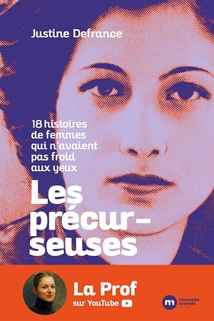 Les précurseuses, 18 histoires de femmes qui n'avaient pas froid aux yeux by Justine Defrance