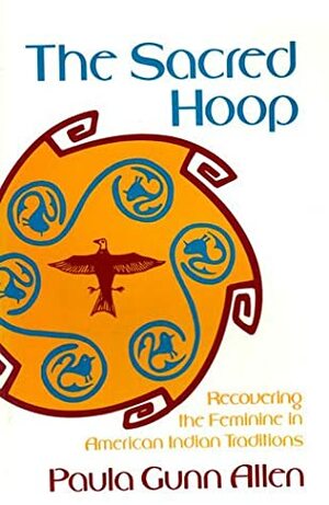 The Sacred Hoop: Recovering the Feminine in American Indian Traditions by Paula Gunn Allen