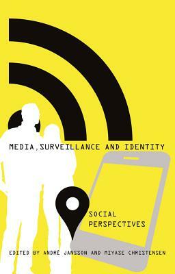 Media, Surveillance and Identity: Social Perspectives by 