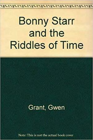 Bonny Starr and the Riddles of Time by Gwen Grant