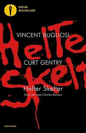 Helter Skelter. Storia del caso Charles Manson by Curt Gentry, Vincent Bugliosi