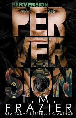 Perversion by T.M. Frazier
